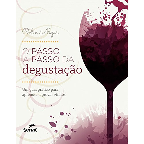 O Passo A Passo Da Degustação Um Guia Prático Para Aprender A Provar Vinhos